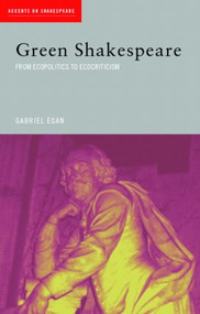 Green Shakespeare (From Ecopolitics to Ecocriticism) - 9780415322966 by Gabriel Egan, 9780415322966
