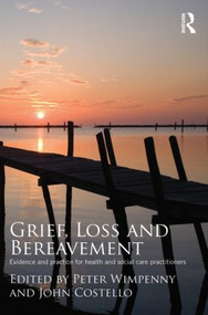 Grief, Loss and Bereavement (Evidence and Practice for Health and Social Care Practitioners) - 9780415467513 by Peter Wimpenny, John Costello, 9780415467513