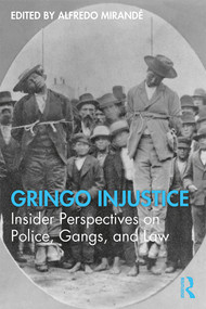 Gringo Injustice (Insider Perspectives on Police, Gangs, and Law) - 9780367276065 by Alfredo Mirandé, 9780367276065