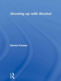 Growing up with Alcohol - 9780415099295 by Emma Fossey, 9780415099295