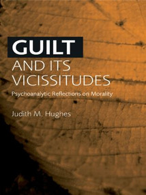 Guilt and Its Vicissitudes (Psychoanalytic Reflections on Morality) - 9780415435987 by Judith M. Hughes, 9780415435987