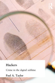 Hackers (Crime and the Digital Sublime) by Paul Taylor, 9780415180726