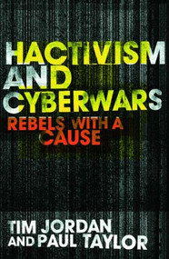 Hacktivism and Cyberwars (Rebels with a Cause?) - 9780415260046 by Tim Jordan, Paul Taylor, 9780415260046
