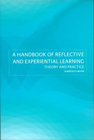 A Handbook of Reflective and Experiential Learning (Theory and Practice) by Jennifer A. Moon, 9780415335164