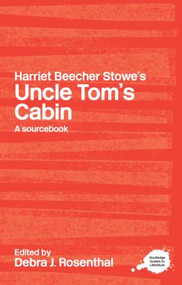 Harriet Beecher Stowe's Uncle Tom's Cabin (A Routledge Study Guide and Sourcebook) - 9780415234740 by Debra J. Rosenthal, 9780415234740
