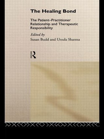 The Healing Bond (The Patient-Practitioner Relationship and Therapeutic Responsibility) - 9780415090520 by Susan Budd, Ursula Sharma, 9780415090520