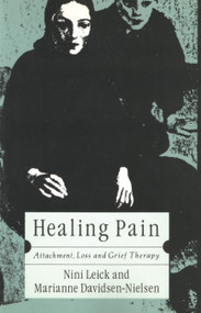 Healing Pain (Attachment, Loss, and Grief Therapy) by Marianne Davidsen-Nielsen, David Stoner, Nini Leick, 9780415047951