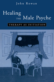 Healing the Male Psyche (Therapy as Initiation) by John Rowan, 9780415100496