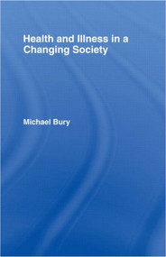 Health and Illness in a Changing Society by Michael Bury, 9780415115155