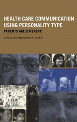 Health Care Communication Using Personality Type (Patients are Different!) by Judy Allen, Susan A. Brock, 9780415213745