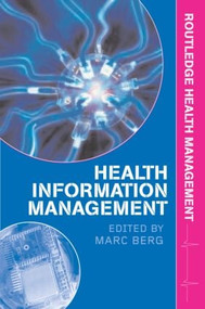 Health Information Management (Integrating Information and Communication Technology in Health Care Work) by Marc Berg, 9780415315197
