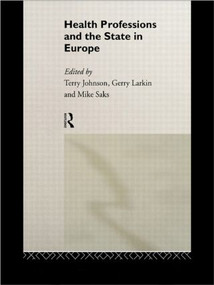 Health Professions and the State in Europe - 9780415106313 by Terry Johnson, Gerry Larkin, Mike Saks, 9780415106313