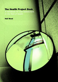 The Health Project Book (A Handbook for New Researchers in the Field) by Dr Neil Wood, Neil Wood, 9780415243216