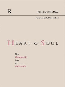 Heart and Soul (The Therapeutic Face of Philosophy) - 9780415170017 by Chris Mace, 9780415170017