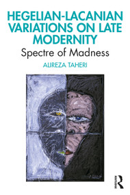 Hegelian-Lacanian Variations on Late Modernity (Spectre of Madness) - 9780367523077 by Alireza Taheri, 9780367523077