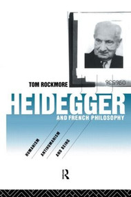 Heidegger and French Philosophy (Humanism, Antihumanism and Being) - 9780415111812 by Tom Rockmore, 9780415111812