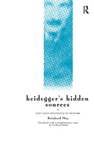 Heidegger's Hidden Sources (East-Asian Influences on his Work) - 9780415140386 by Reinhard May, Graham Parkes, 9780415140386