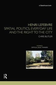 Henri Lefebvre (Spatial Politics, Everyday Life and the Right to the City) - 9780415534154 by Chris Butler, 9780415534154