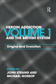 Heroin Addiction and The British System (Volume I Origins and Evolution) by John Strang, Michael Gossop, 9780415298155