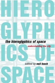 The Hieroglyphics of Space (Reading and Experiencing the Modern Metropolis) - 9780415198929 by Neil Leach, 9780415198929