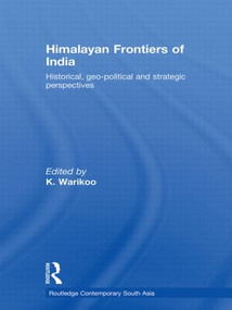 Himalayan Frontiers of India (Historical, Geo-Political and Strategic Perspectives) by K. Warikoo, 9780415533492
