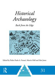 Historical Archaeology (Back from the Edge) by Pedro Paulo A. Funari, Martin Hall, Sian Jones, 9780415518888