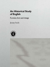 An Historical Study of English (Function, Form and Change) - 9780415132732 by Jeremy Smith, 9780415132732