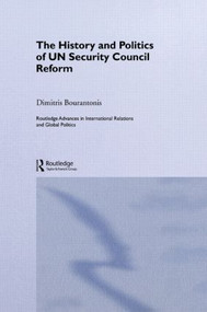 The History and Politics of UN Security Council Reform by Dimitris Bourantonis, 9780415459914