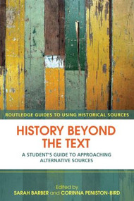 History Beyond the Text (A Student's Guide to Approaching Alternative Sources) - 9780415429627 by Sarah Barber, Corinna Peniston-Bird, 9780415429627
