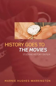 History Goes to the Movies (Studying History on Film) - 9780415328289 by Marnie Hughes-Warrington, 9780415328289