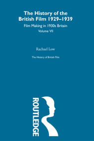 The History of British Film (Volume 7) (Film Making in 1930's Britain) by Rachael Low, 9780415604932