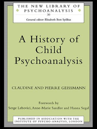 A History of Child Psychoanalysis by Pierre Geissmann, Claudine Geissmann, 9780415112963