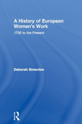 A History of European Women's Work (1700 to the Present) by Deborah Simonton, 9780415055321
