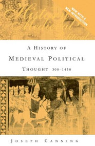 A History of Medieval Political Thought (300-1450) - 9780415394154 by Joseph Canning, 9780415394154