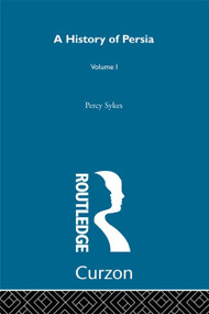 A History Of Persia (Volume 1) by Sir Percy Sykes, 9780415679985