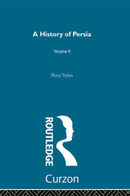 A History Of Persia (Volume 2) by Sir Percy Sykes, 9780415680011