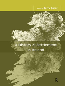 A History of Settlement in Ireland - 9780415518611 by Terry Barry, 9780415518611