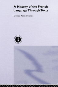 A History of the French Language Through Texts - 9780415100007 by Wendy Ayres-Bennett, 9780415100007