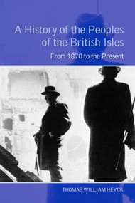 A History of the Peoples of the British Isles (From 1870 to the Present) - 9780415302333 by Thomas Heyck, 9780415302333