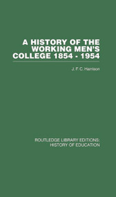 A History of the Working Men's College (1854-1954) by J F C Harrison, 9780415761697