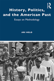 History, Politics, and the American Past (Essays on Methodology) - 9780367857660 by Ari Helo, 9780367857660