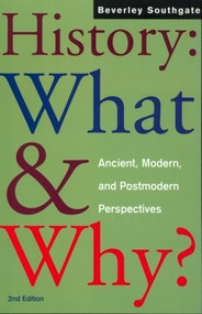 History: What and Why? (Ancient, Modern and Postmodern Perspectives) - 9780415256582 by Beverley Southgate, 9780415256582