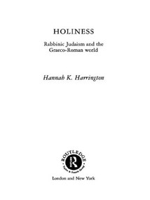 Holiness (Rabbinic Judaism in the Graeco-Roman World) - 9780415149877 by Hannah K. Harrington, 9780415149877