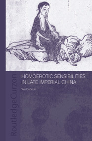 Homoerotic Sensibilities in Late Imperial China - 9780415648363 by Cuncun Wu, 9780415648363