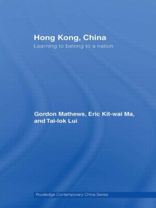 Hong Kong, China (Learning to belong to a nation) by Gordon Mathews, Eric Ma, Tai-Lok Lui, 9780415480130