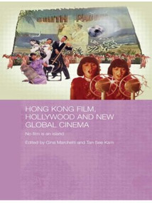 Hong Kong Film, Hollywood and New Global Cinema (No Film is An Island) - 9780415545600 by Gina Marchetti, Tan See Kam, 9780415545600