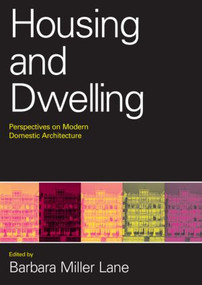 Housing and Dwelling (Perspectives on Modern Domestic Architecture) by Barbara Miller Lane, 9780415346566