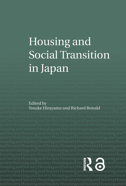 Housing and Social Transition in Japan by Yosuke Hirayama, Richard Ronald, 9780415655064