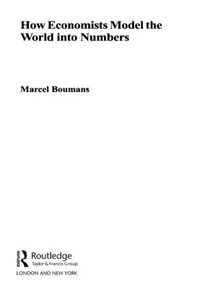 How Economists Model the World into Numbers - 9780415459303 by Marcel Boumans, 9780415459303