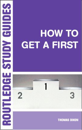 How to Get a First (The Essential Guide to Academic Success) - 9780415317337 by Thomas Dixon, 9780415317337